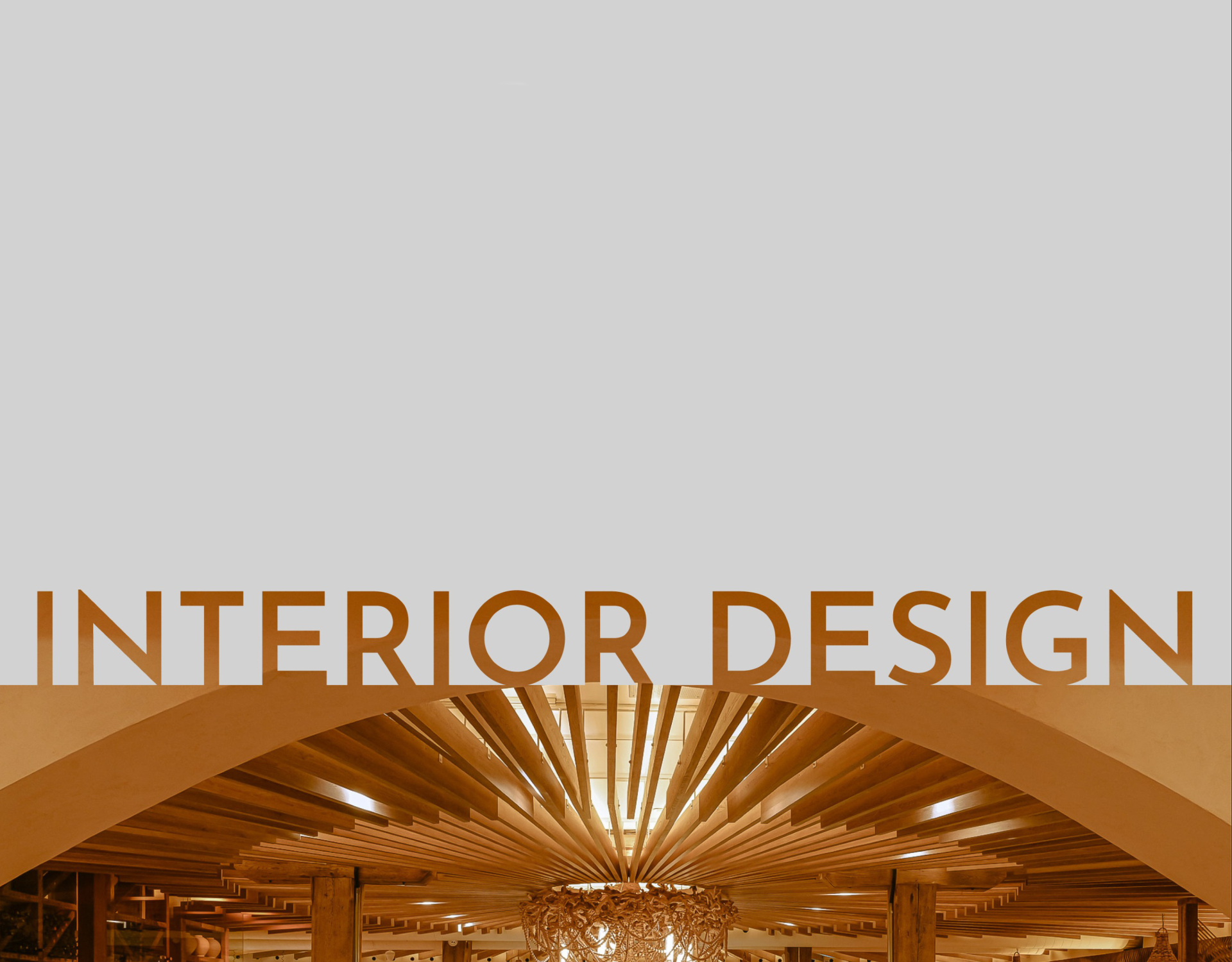 The words “INTERIOR DESIGN” appear across the top of the image, overlaid on a warm interior scene featuring an arched opening and a sculptural wood slat ceiling with integrated lighting.
